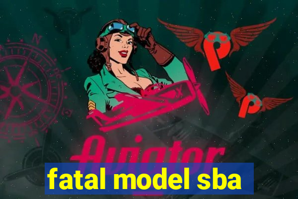 fatal model sba