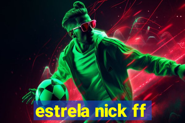 estrela nick ff