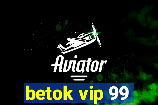 betok vip 99