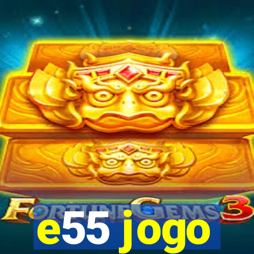 e55 jogo