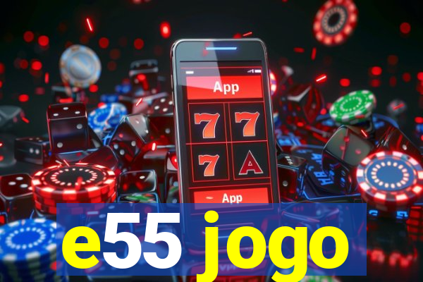 e55 jogo