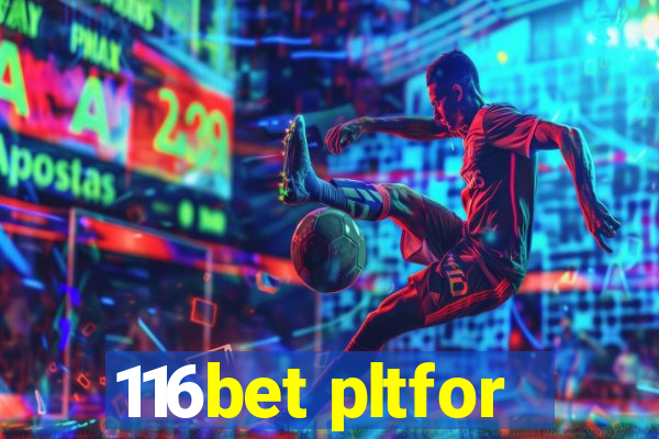 116bet pltfor