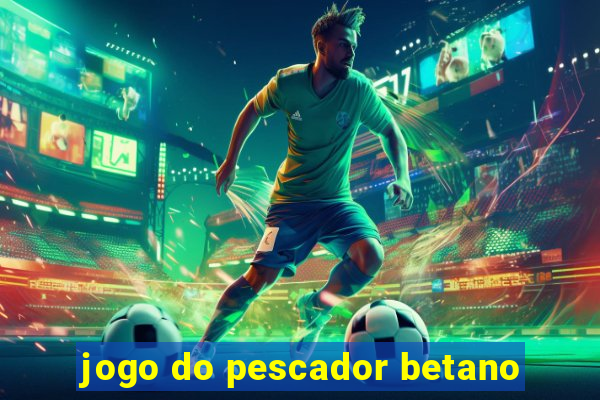 jogo do pescador betano