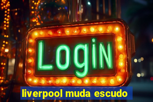 liverpool muda escudo