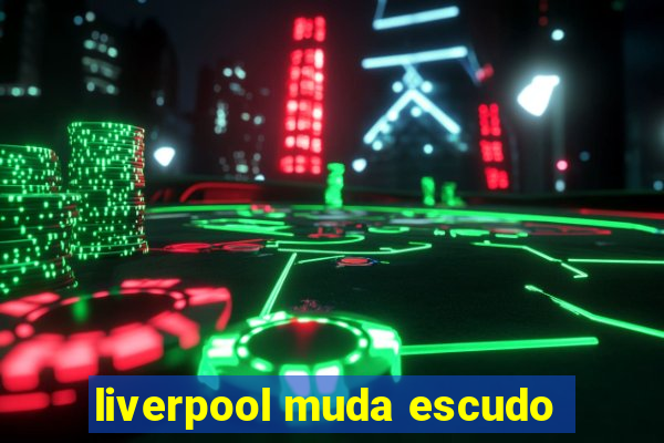 liverpool muda escudo