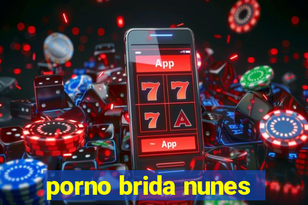 porno brida nunes