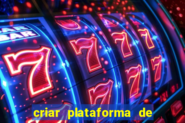 criar plataforma de jogos tigrinho