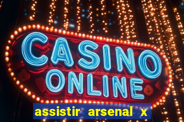 assistir arsenal x barcelona ao vivo hd