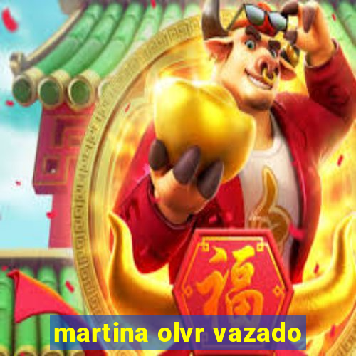 martina olvr vazado