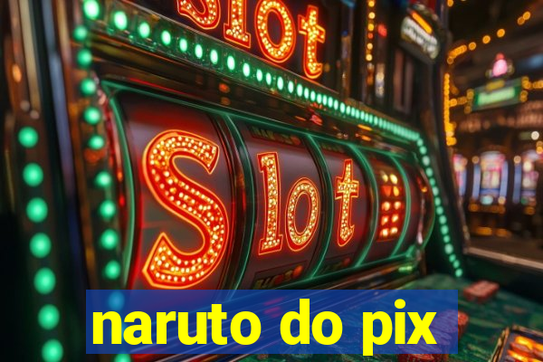 naruto do pix