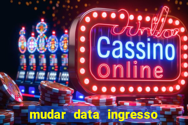 mudar data ingresso beto carrero