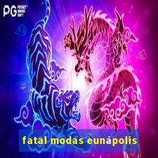 fatal modas eunápolis