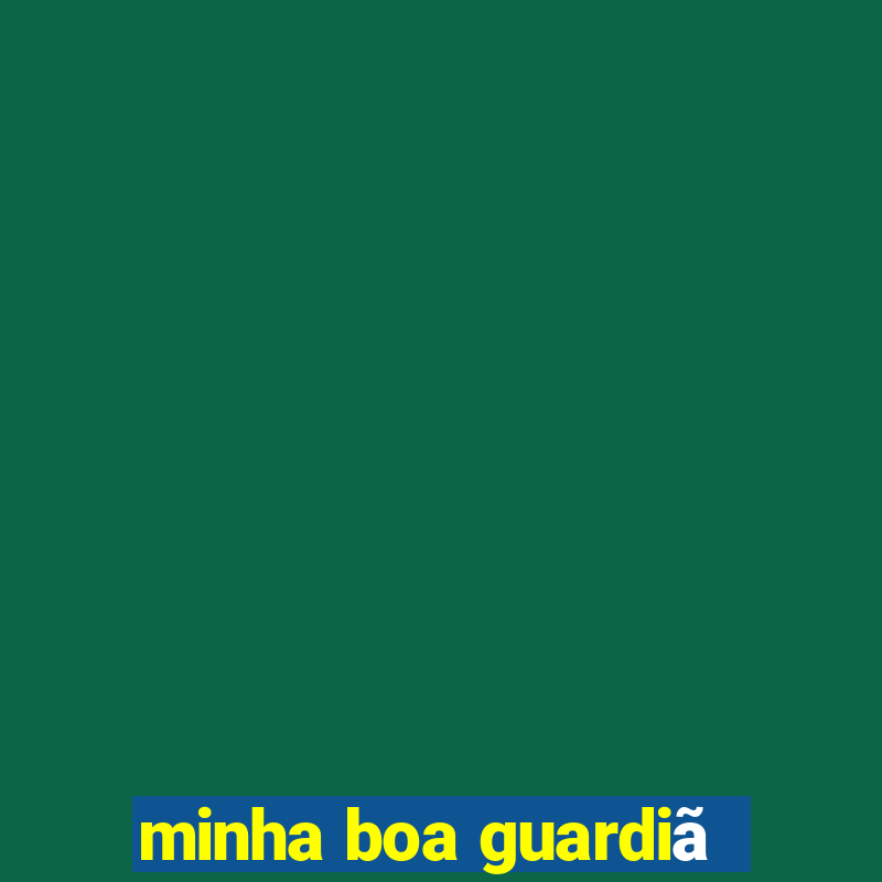 minha boa guardiã