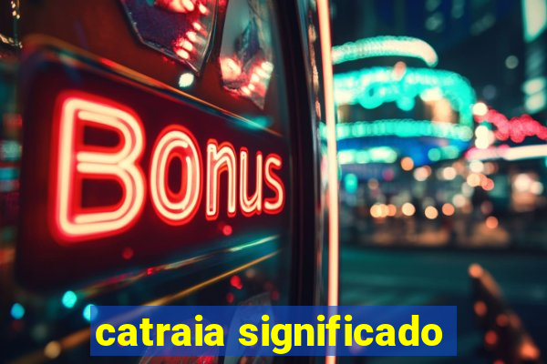 catraia significado