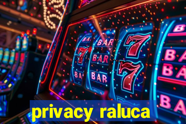 privacy raluca