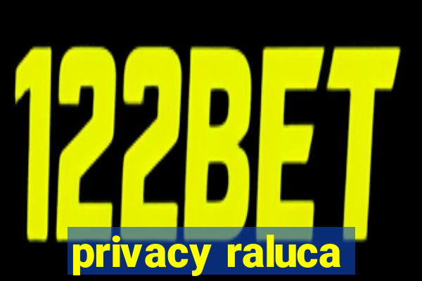 privacy raluca