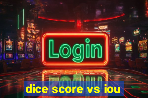 dice score vs iou