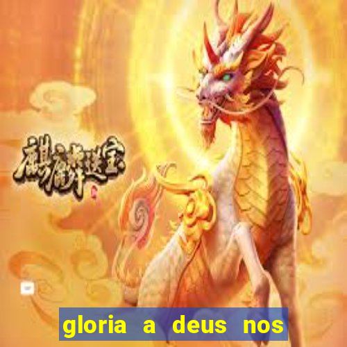 gloria a deus nos altos ceus letra