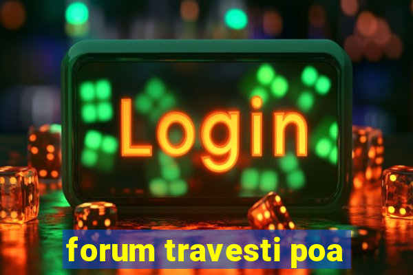 forum travesti poa