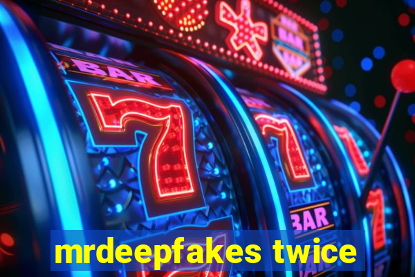 mrdeepfakes twice