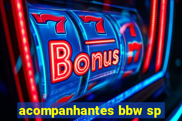 acompanhantes bbw sp