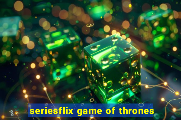 seriesflix game of thrones