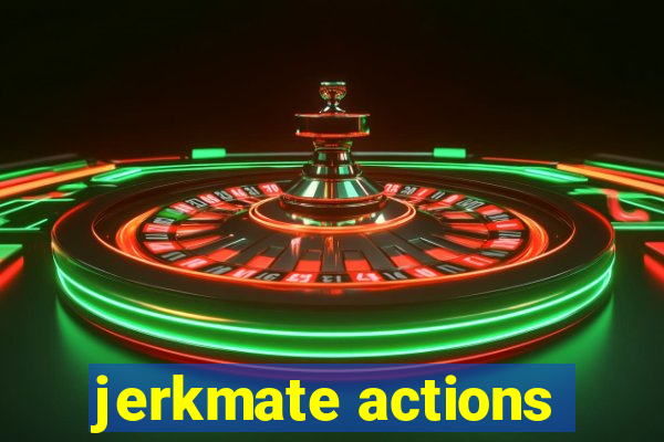 jerkmate actions