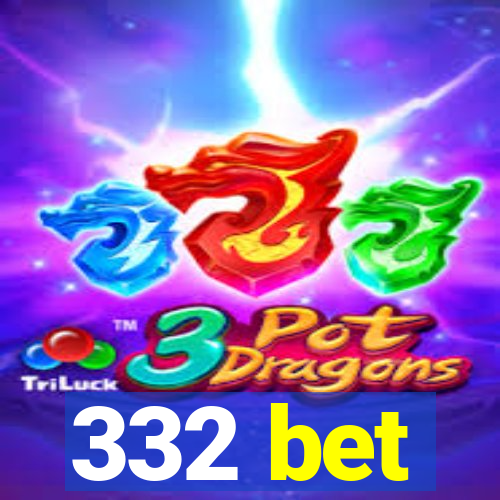 332 bet