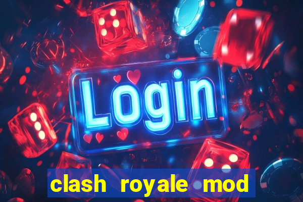 clash royale mod cartas modificadas