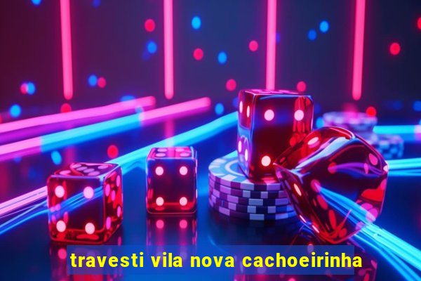 travesti vila nova cachoeirinha