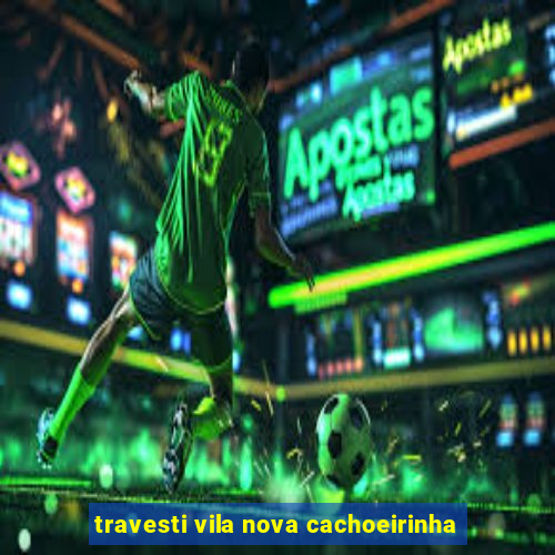 travesti vila nova cachoeirinha