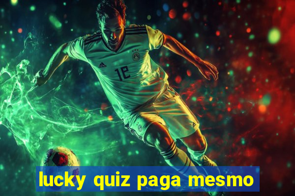 lucky quiz paga mesmo