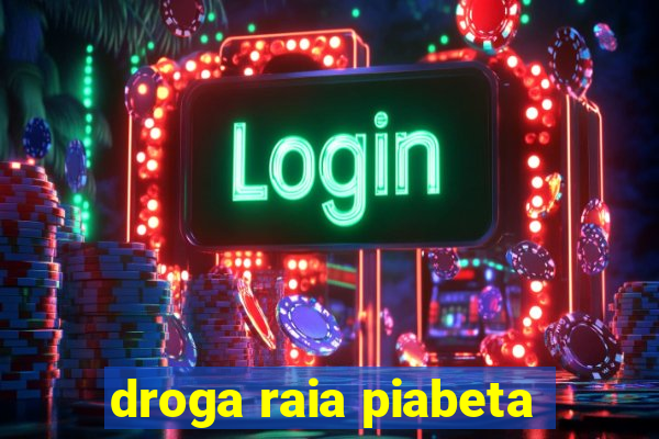 droga raia piabeta