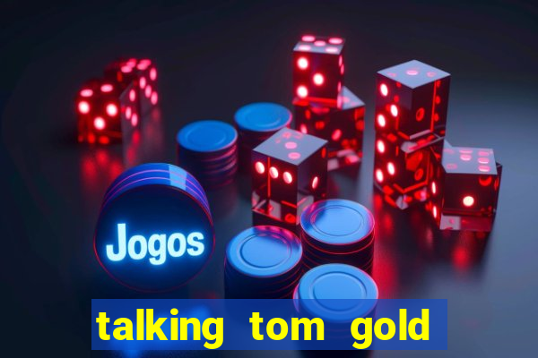 talking tom gold run 1.0 5.684 apk