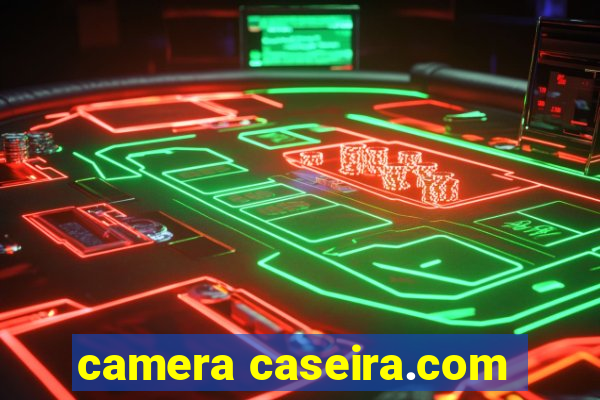 camera caseira.com