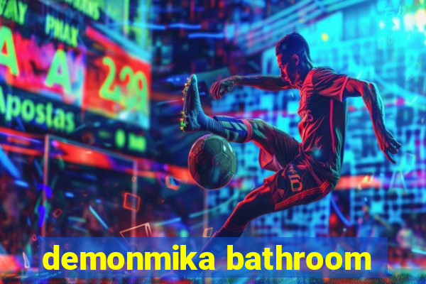 demonmika bathroom