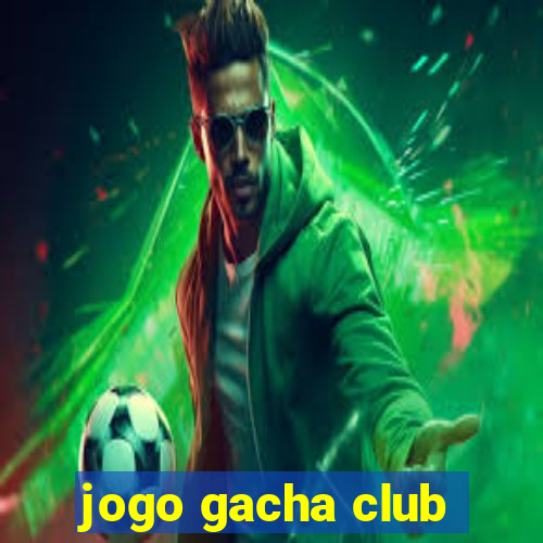 jogo gacha club