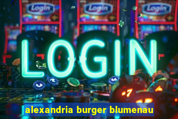 alexandria burger blumenau