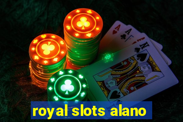 royal slots alano