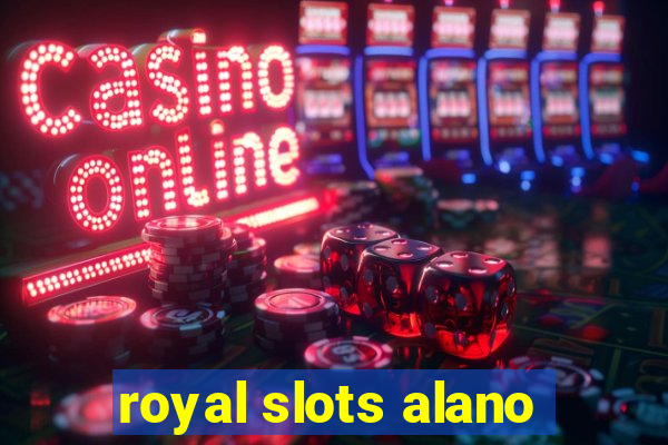 royal slots alano