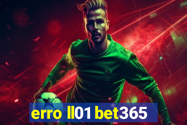 erro ll01 bet365