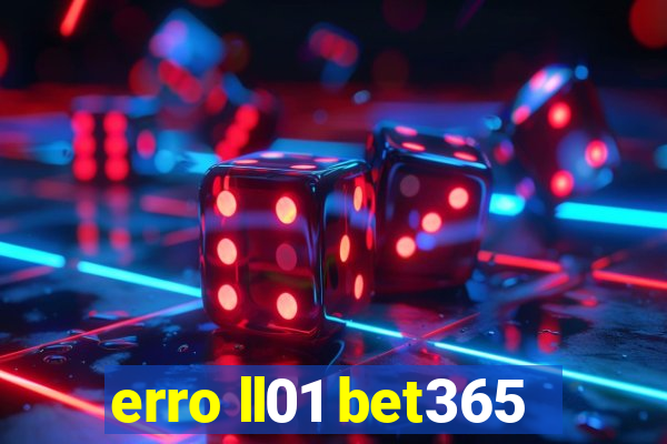 erro ll01 bet365