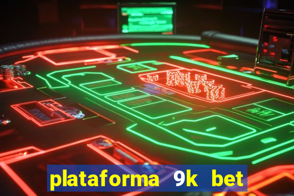 plataforma 9k bet paga mesmo