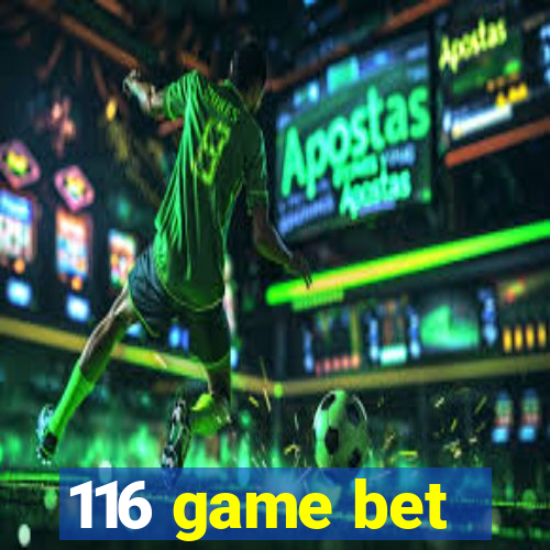 116 game bet