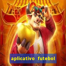 aplicativo futebol da hora