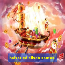 baixar cd silvan santos