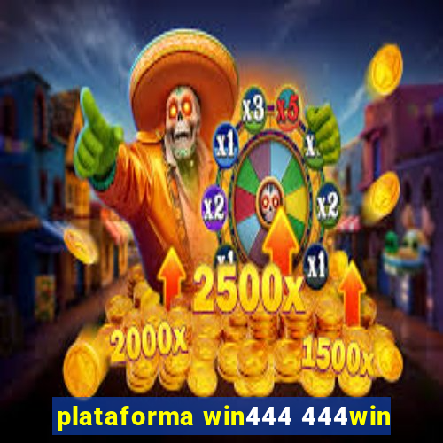 plataforma win444 444win