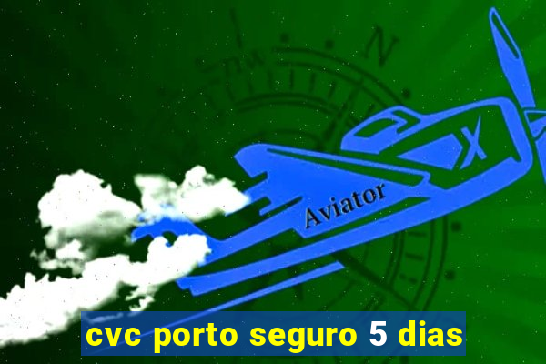 cvc porto seguro 5 dias