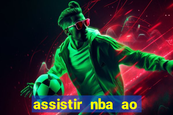 assistir nba ao vivo multicanais