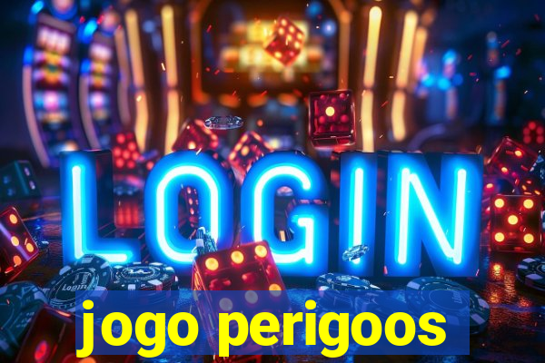 jogo perigoos